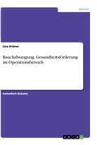 Lisa Grüner - Rauchabsaugung. Gesundheitsförderung im Operationsbereich