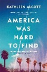 Kathleen Alcott, Alcott Kathleen - America Was Hard to Find