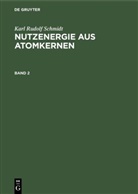Karl Rudolf Schmidt, Hans Günter Heitmann, Hans Günter Heitmann - Karl Rudolf Schmidt: Nutzenergie aus Atomkernen - Band 2: Karl Rudolf Schmidt: Nutzenergie aus Atomkernen. Band 2