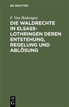 F Bodungen, F. von Bodungen - Die Waldrechte in Elsaß-Lothringen deren Entstehung, Regelung und Ablösung