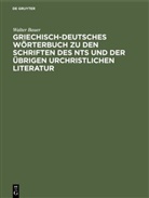 Walter Bauer - Griechisch-Deutsches Wörterbuch zu den Schriften des NTs und der übrigen urchristlichen Literatur