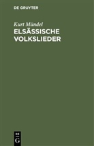 Kurt Mündel - Elsässische Volkslieder