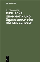 R. Blaum, Rudol Blaum, Rudolf Blaum - Englische Grammatik und Übungsbuch für höhere Schulen