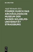 Adolf Michaelis - Führer durch das Archäologische Museum der Kaiser-Wilhelms-Universität Strassburg