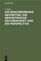 F. Wolff, Ferdinand Wolff - Die beschreibende Geometrie, die geometrische Zeichenkunst und die Perspective