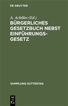 A. Achilles, Alexande Achilles, Alexander Achilles - Bürgerliches Gesetzbuch nebst Einführungsgesetz