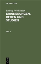 Ludwig Friedländer - Ludwig Friedländer: Erinnerungen, Reden und Studien - Teil 1: Ludwig Friedländer: Erinnerungen, Reden und Studien. Teil 1
