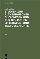 Ludwig Blau - Ludwig Blau: Studien zum althebräischen Buchwesen und zur Biblischen Litteratur- und Textgeschichte - Teil 1: Ludwig Blau: Studien zum althebräischen Buchwesen und zur Biblischen Litteratur- und Textgeschichte. Teil 1