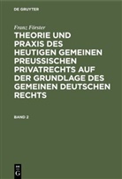 Franz Förster, M. E. Eccius - Franz Förster: Theorie und Praxis des heutigen gemeinen preußischen Privatrechts auf der Grundlage des gemeinen deutschen Rechts - Band 2: Franz Förster: Theorie und Praxis des heutigen gemeinen preußischen Privatrechts auf der Grundlage des gemeinen deutschen Rechts. Band 2