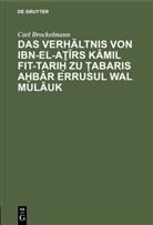 Carl Brockelmann - Das Verhältnis von Ibn-el-A îrs Kâmil fit-Tari  zu  abaris A bâr erRusul wal Mulãuk