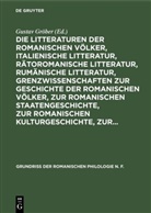 Gusta Gröber, Gustav Gröber - Die Litteraturen der romanischen Völker, italienische Litteratur, rätoromanische Litteratur, rumänische Litteratur, Grenzwissenschaften zur Geschichte der romanischen Völker, zur romanischen Staatengeschichte, zur romanischen Kulturgeschichte, zur...