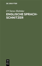 O¿Clarus Hiebslac, O'Clarus Hiebslac, O'Clarus Hiebslac, Carl Heinrich Schaible - Englische Sprach-Schnitzer