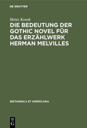 Heinz Kosok - Die Bedeutung der Gothic Novel für das Erzählwerk Herman Melvilles