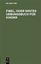 Degruyter - Fibel, oder Erstes Uebungsbuch für Kinder