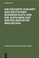 Degruyter - Die nächste Zukunft des deutschen Bundesstaats und die Aufgaben des ersten Erfurter Reichstags