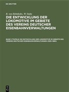R vo Helmholtz, R von Helmholtz, R. von Helmholtz, W Staby, W. Staby - R. von Helmholtz; W. Staby: Die Entwicklung der Lokomotive im Gebiete des Vereins deutscher Eisenbahnverwaltungen - Band 1/Tafeln: 1835-1880