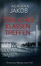 Adriana Jakob - Tödliches Klassentreffen