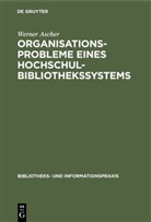 Werner Ascher - Organisationsprobleme eines Hochschulbibliothekssystems