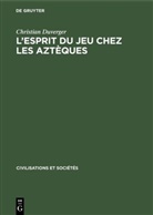 Christian Duverger - L'esprit du jeu chez les Aztèques