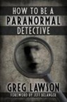 Greg Lawson - How To Be A Paranormal Detective
