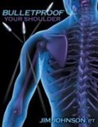 Jim Johnson - Bulletproof Your Shoulder