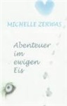 Michelle Zerwas, Michelle Zerwas, Michelle Zerwas - Abenteuer im ewigen Eis