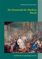 Manfredo Zimmermann - Die Ornamentik in der Musik des Barock