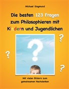 Michael Siegmund - Die besten 123 Fragen zum Philosophieren mit Kindern und Jugendlichen