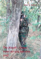 Taylor E Baxter, Taylor E. Baxter - The Airsoft - Sniper: How can you become one?