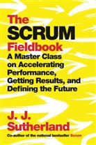 J J Sutherland, J. J. Sutherland, J.J. Sutherland - The Scrum Fieldbook