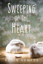 Kevin Henkes - Sweeping Up the Heart