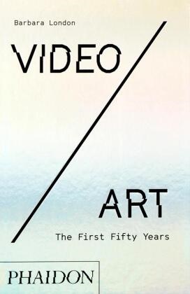 Barbara London - Video-art : the first fifty years - The First Fifty Years