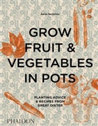 Aaro Bertelsen, Aaron Bertelsen, ANDREW MONTGOMERY, ANDREW MONTGOMERY - Grow fruit & vegetables in pots : planting advice & recipes from great dixter