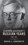 Brian Horowitz, Brian J Horowitz, Brian J. Horowitz - Vladimir Jabotinsky''s Russian Years, 1900-1925