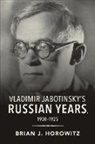 Brian Horowitz, Brian J Horowitz, Brian J. Horowitz, Tbd - Vladimir Jabotinsky''s Russian Years, 1900-1925