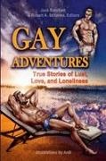 Jack Barnhart, Robert A Schanke, Robert A. Schanke - Gay Adventures True Stories of Lust, Love, and Loneliness