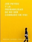Oscar Legua Ychillumpa - Joe Psyko y la probabilidad de no ser cornudo en 1941