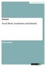 anonym, Anonym - Social Media. Sozialisation und Identität