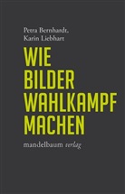 Petr Bernhardt, Petra Bernhardt, Karin Liebhart - Wie Bilder Wahlkampf machen