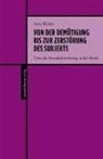 Anna Klieber - Von der Demütigung bis zur Zerstörung des Subjekts