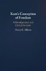 Henry Allison, Henry E. Allison, Henry E. (University of California Allison, Tbd - Kant''s Conception of Freedom