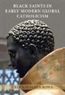 Erin Kathleen Rowe, Erin Kathleen (The Johns Hopkins University Rowe - Black Saints in Early Modern Global Catholicism