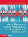 David Ashton-Cleary, Hozefa Ebrahim, Hozefa Ashton-Cleary Ebrahim, David Ashton-Cleary, Ashton-Cleary David, Hozefa Ebrahim... - Maths, Physics and Clinical Measurement for Anaesthesia and