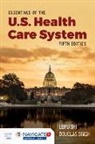 Leiyu Shi, Douglas A Singh, Douglas A. Singh, Toolwire - Essentials of the U.S. Health Care System with Advantage Access and the Navigate 2 Scenario for Health Care Delivery