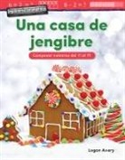 Logan Avery, Teacher Created Materials - Ingenieria Asombrosa: Una Casa de Jengibre