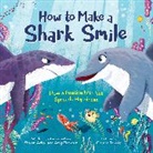 Shawn Achor, Achor Shawn, Amy Blankson, Blankson Amy, Shawn Schor, Claudia Ranucci... - How to Make a Shark Smile