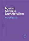 Arne De Boever - Against Aesthetic Exceptionalism
