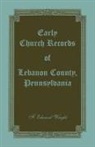 F. Edward Wright - Early Church Records of Lebanon County, Pennsylvania