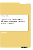 Matthias Müller - Segen und Fluch führerloser Autos. Autonomes Fahren als die Zukunft des modernen Verkehrs?