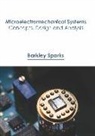 Barkley Sparks - Microelectromechanical Systems: Concepts, Design and Analysis